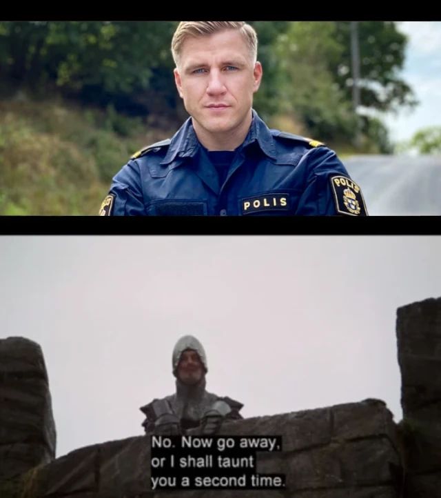 Monty python, den franska riddaren på slottet "No. Now go away or I shall taunt you a second time" Tittar ner på fredrik kärrholm i polisuniform