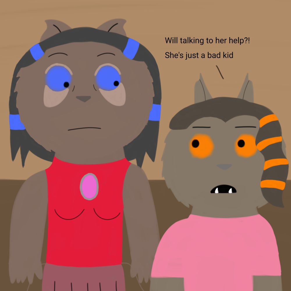 Drawing of Rose looking shocked at Grace and Grace looks at her with an somewhat angry expression saying "Will talking to her help?! She's just a bad kid"