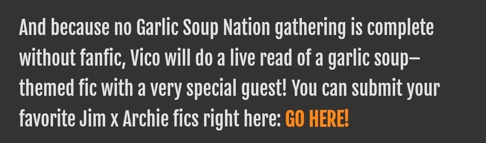A screenshot from the garlic soup shop stands event with vico that says "And because no Garlic Soup Nation gathering is complete without fanfic, Vico will do a live read of a garlic soup–themed fic with a very special guest! You can submit your favorite Jim x Archie fics right here: GO HERE!"