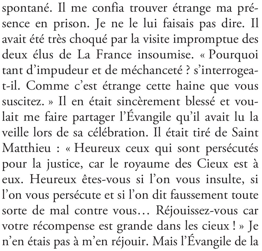 Extrait du livre de Sarkozy dans lequel il raconte que l'aumônier de la prison lui "confia trouver étrange ma présence en prison. Je ne le lui faisais pas dire. Il avait été très choqué par la visite impromptue des deux élus de LFI. 'pourquoi tant d'impudeur et de méchanceté ? s'interrogea-t-il. Comme c'est étrange cette haine que vous suscitez.'"
