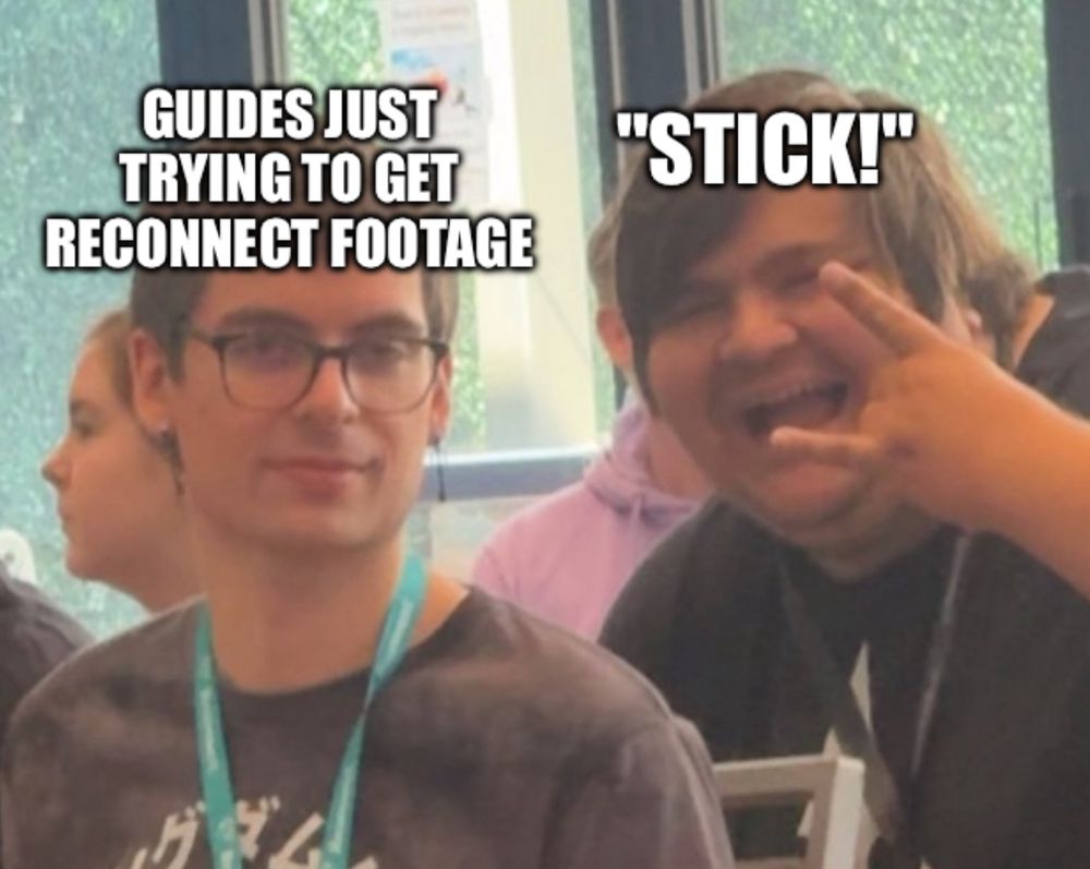 Treehouse & Trousers meme: "Guides just trying to get Reconnect footage" vs "Stick!"