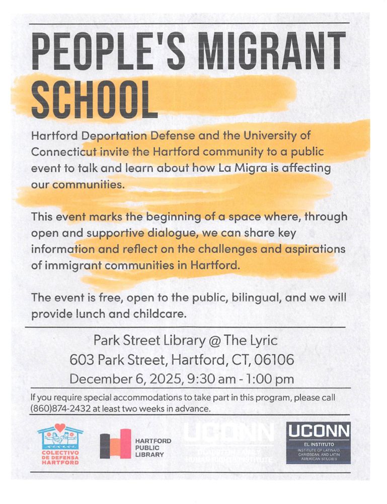 El Instituto co-sponsor: The Hartford Deportation Defense and the University of Connecticut invite the Hartford community to a public event focused on the impact of immigration enforcement on our communities , December 6, 2025 from 9:30am-1:00pm flyer.
