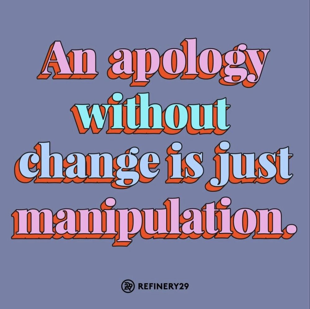A quote created by the people at Refinery29 “An apology without change is just manipulation”