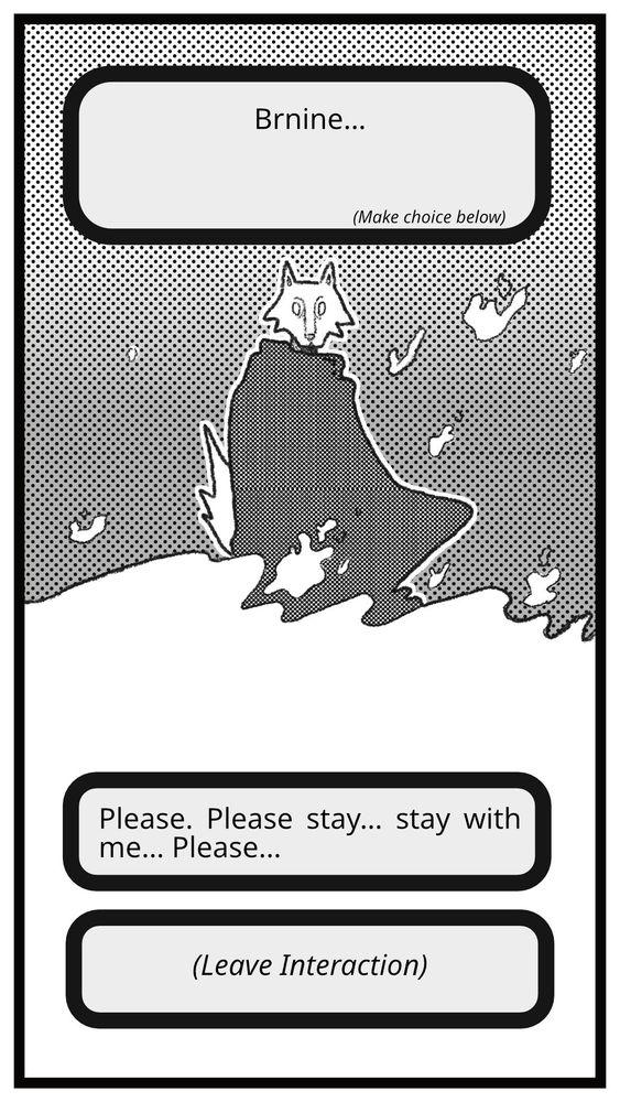 a romance game screen - across a sea of psychic miasma stands Valence, far away and distant.

a text box above them reads "Brnine..."

two choices appear on screen - the first reads, "Please... please stay... stay with me... Valence..." the second reads, "(leave interaction)"