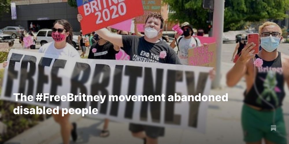 The #FreeBritney movement abandoned disabled people