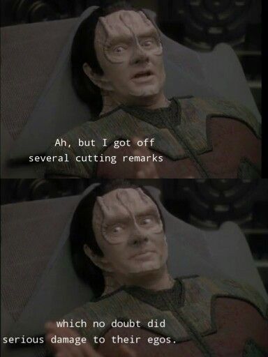 A screenshot from Star Trek: Deep Space Nine, which following an altercation with Klingons, the Cardassian Garak states “Ah but I got off several cutting remarks, which no doubt did serious damage to their egos”