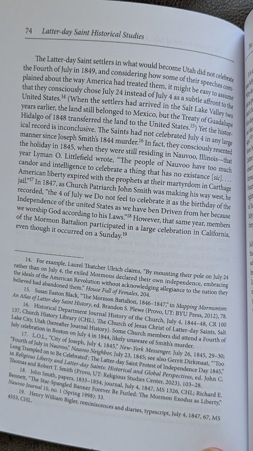 The Latter-day Saint settlers in what would become Utah did not celebrate the Fourth of July in 1849, and considering how some of their speeches complained about the way America had treated them, it might be easy to assume that they consciously chose July 24 instead of July 4 as a subtle affront to the United States.  (When the settlers had arrived in the Salt Lake Valley two years earlier, the land still belonged to Mexico, but the Treaty of Guadalupe Hidalgo of 1848 transferred the land to the United States.)  Yet the historical record is inconclusive. The Saints had not celebrated July 4 in any large manner since Joseph Smith’s 1844 murder.  In fact, they consciously resented the holiday in 1845, when they were still residing in Nauvoo, Illinois—that year Lyman O. Littlefield wrote, “The people of Nauvoo have too much candor and intelligence to celebrate a thing that has no existance [sic]. . . . American liberty expired with the prophets at their martyrdom in Carthage jail.”  In 1847, as Church Patriarch John Smith was making his way west, he recorded, “the 4 of July we Do not feel to celebrate it as the birthday of the Independence of the united States as we have ben Driven from her because we worship God according to his Laws.”  However, that same year, members of the Mormon Battalion participated in a large celebration in California, even though it occurred on a Sunday. 