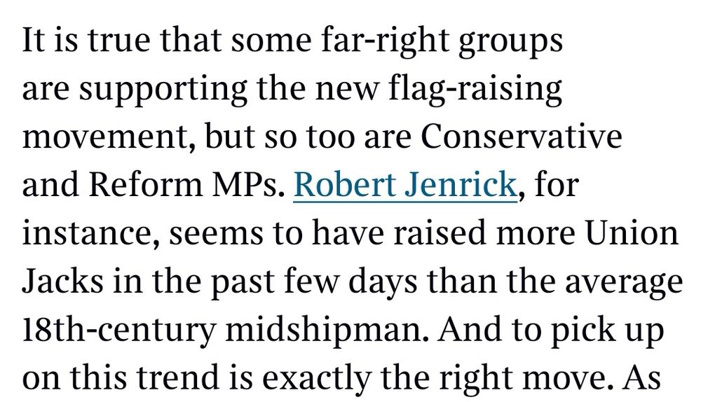 It is true that some far-right groups are supporting the new flag-raising movement, but so too are Conservative and Reform MPs. Robert Jenrick, for instance, seems to have raised more Union Jacks in the past few days than the average 18th-century midshipman. And to pick up on this trend is exactly the right move.