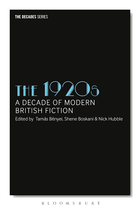 The 1920s: A Decade of Modern British Fiction. Edited by Tamas Benyei, Shene Boskani & Nick Hubble. Bloomsbury: The Decades Series.