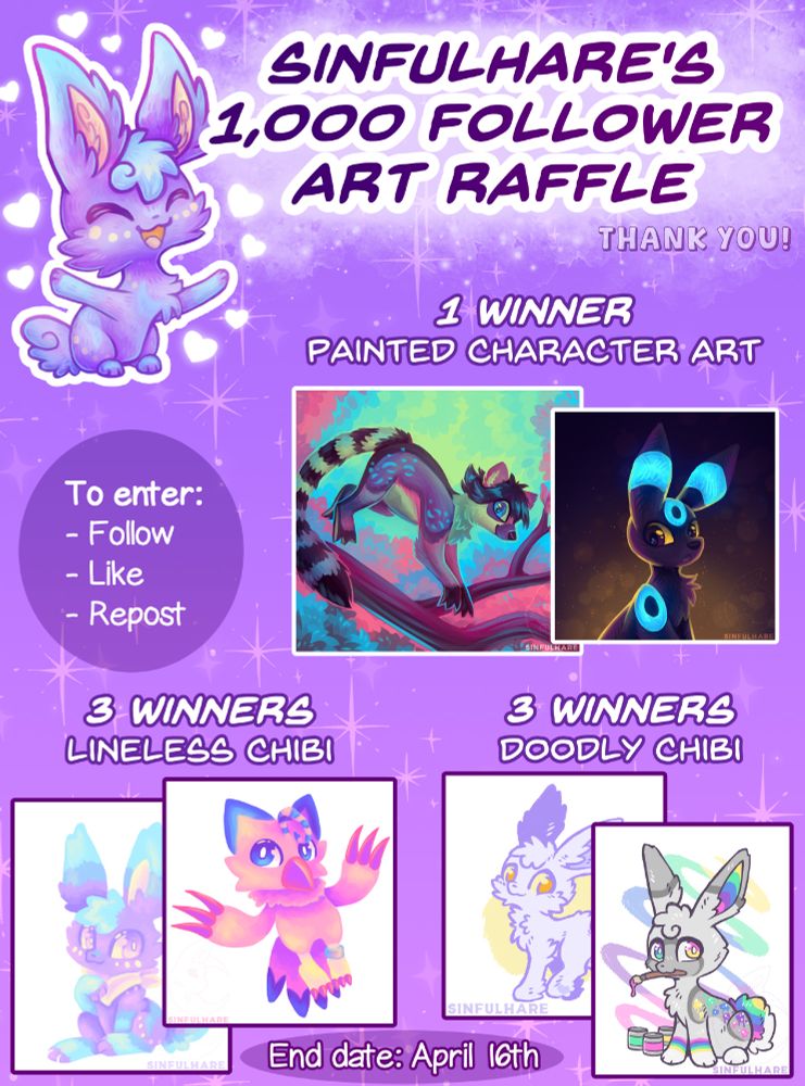 SinfulHare's 1000 follower art raffle. To enter: follow, like, repost. 1 winner gets painted character art, 3 winners get a lineless chibi each, 3 winners get a doodly chibi each. There are example images next to each prize type. End date: April 16th.