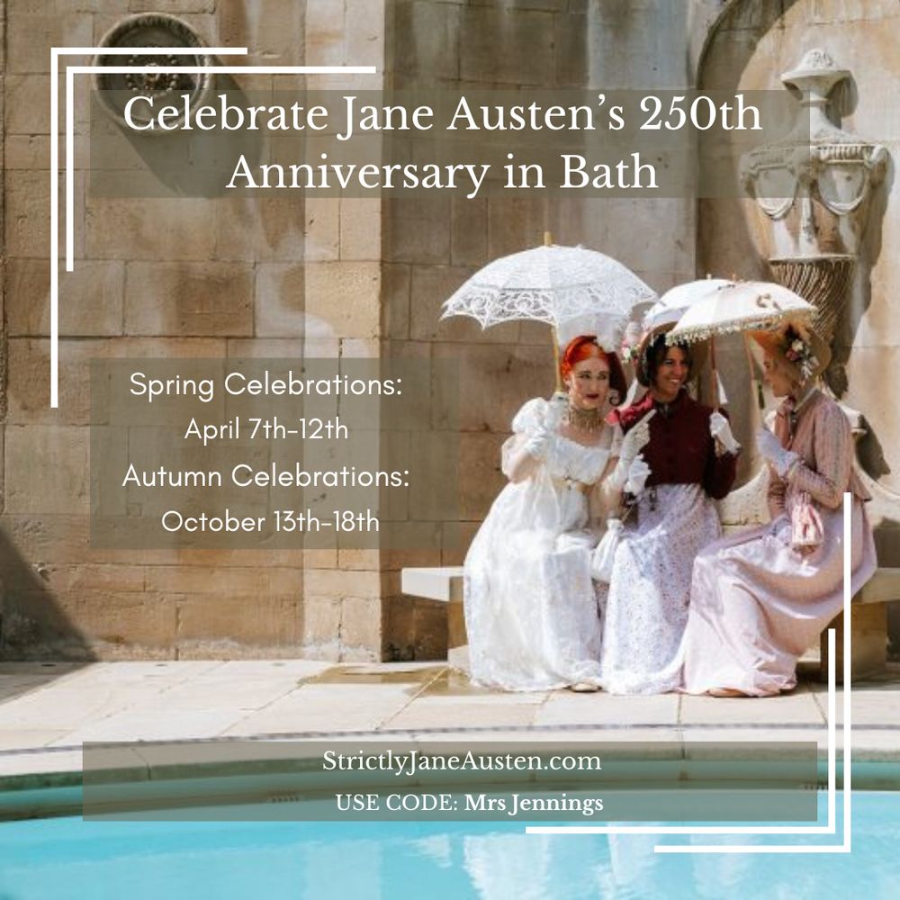 Celebrate Jane Austen's 250th Anniversary in Bath. Spring celebrations: April 7-12. Autumn Celebrations: October 13-18. StrictlyJaneAusten.com Use code Mrs Jennings.
