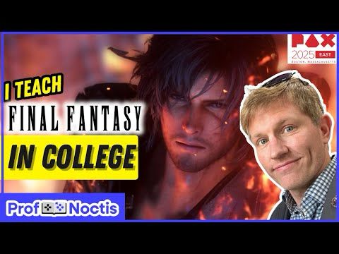 Gamers in the Classroom: Final Fantasy in Higher Ed | ProfNoctis PAX East 2025