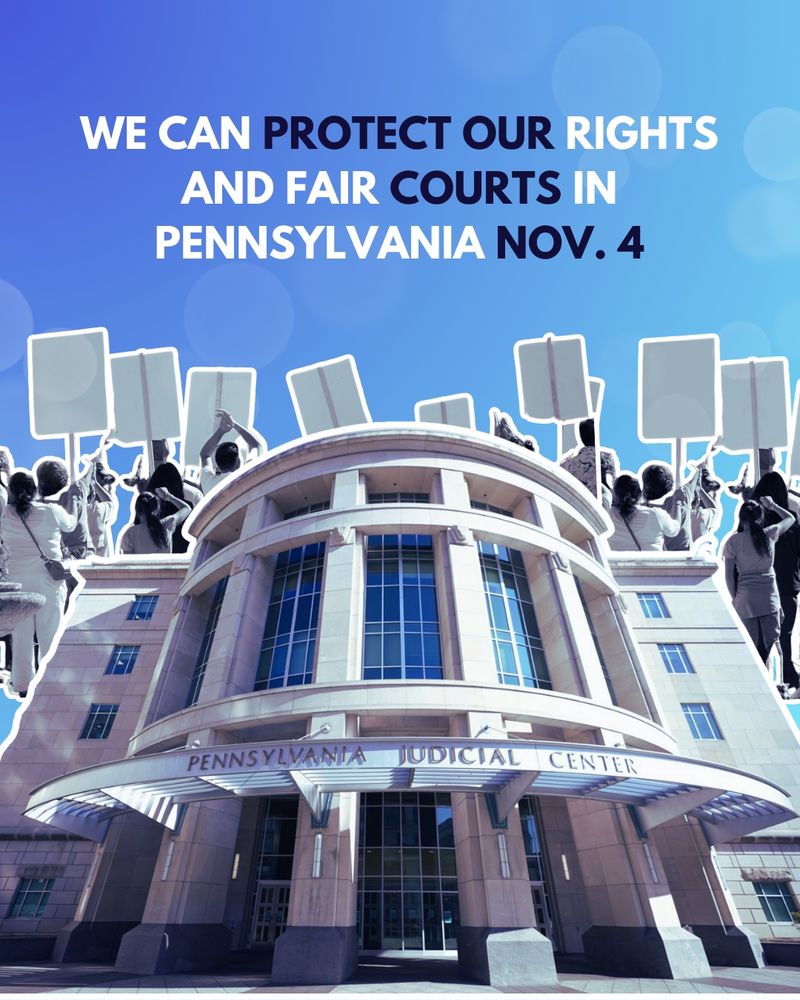 Blue graphic of an image of the PA Supreme Court and people protesting and text that reads “We can protect our rights and fair courts in Pennsylvania Nov. 4.”
