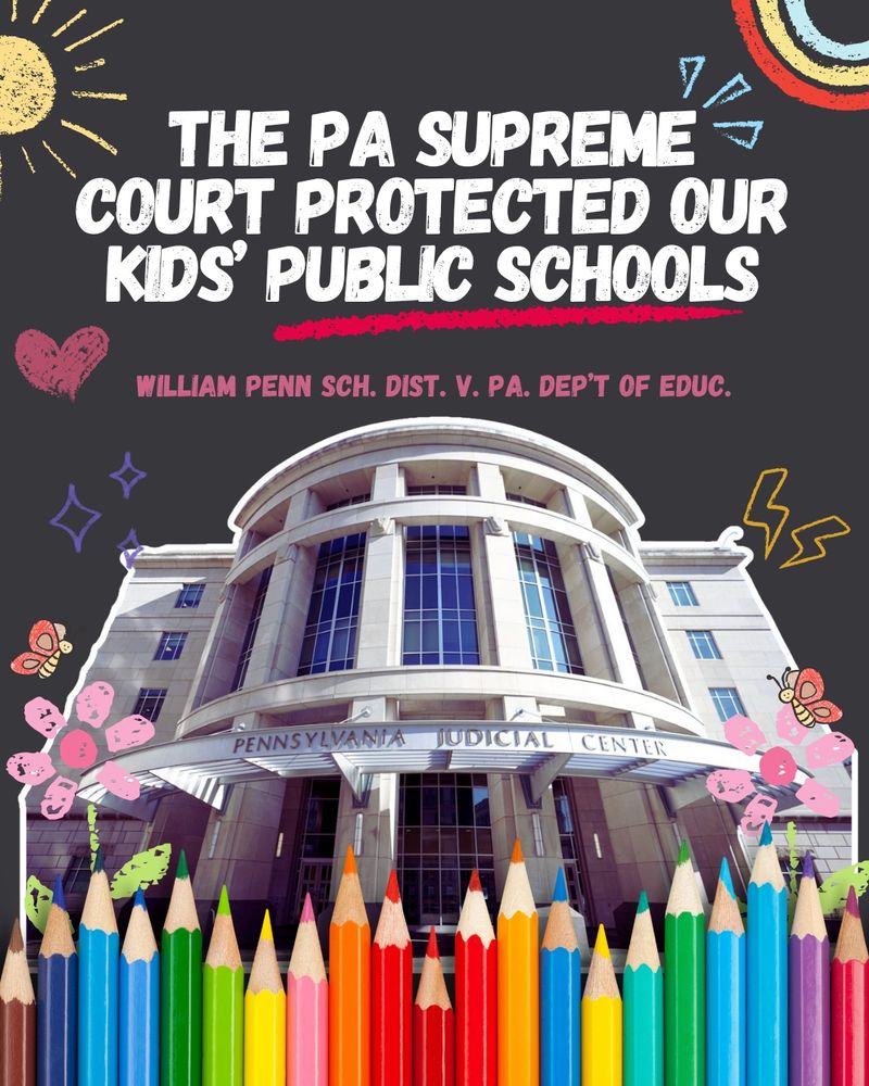 Black graphic with images of the PA Supreme Court and colored pencils and doodles and text that reads “The PA Supreme Court protected our kids’ public schools (william penn sch. Dist. v. PA. dept of educ.)