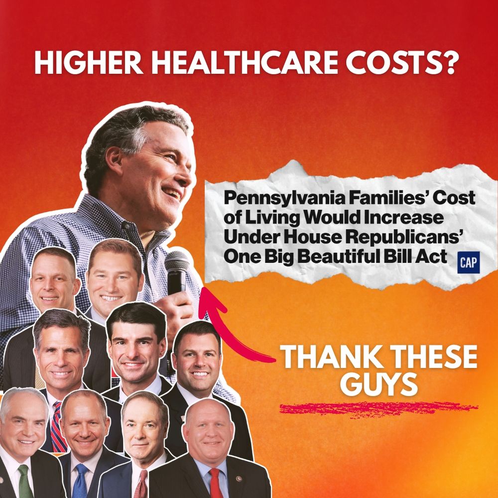 Red and orange graphic with images of PA’s GOP Delegation and a headline that reads “PA Families’ cost of living would increase under House Republicans’s One Big Beautiful Bill Act” with text that reads “Higher healthcare costs? Thank these guys.”