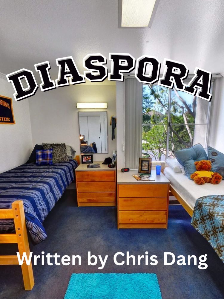 College dorm room with the caption, "DIASPORA, Written by Chris Dang"
Photo credits: UC Riverside