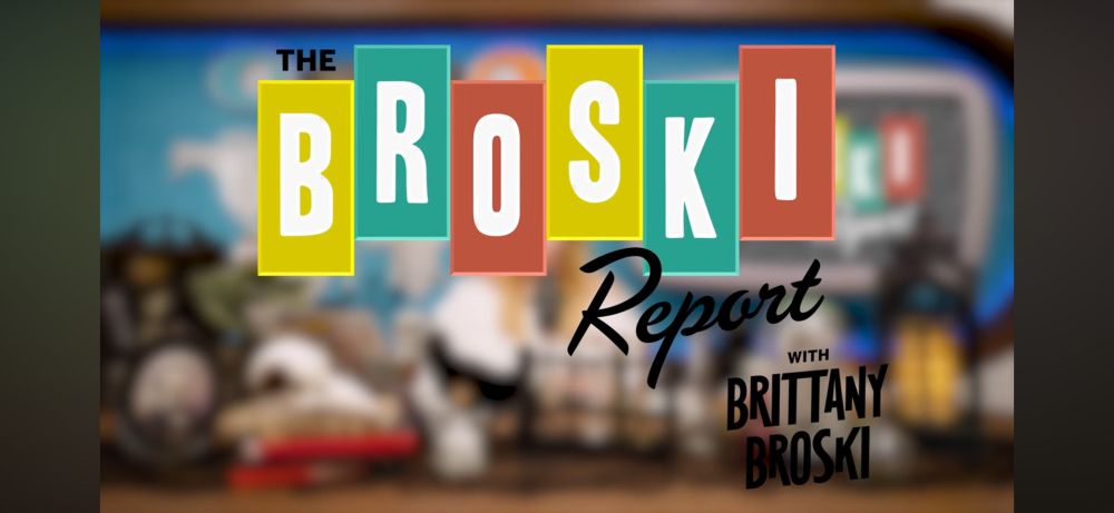 the broski report with brittany broski 