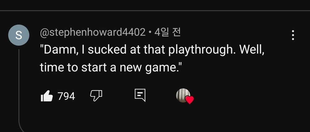 "인생이 게임이었을 때의 메뉴화면" 이라는 유튜브 영상 댓글에 "젠장, 나 이 게임 너무 못했는데 새 게임 해야지"라는 댓글을 적었음