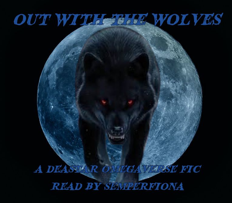 a black wolf with red eyes stalking toward the viewer, out of a full blue moon on a black background. blue all caps text reads 'out with the wolves a deastar omegaverse fic read by semperfiona'