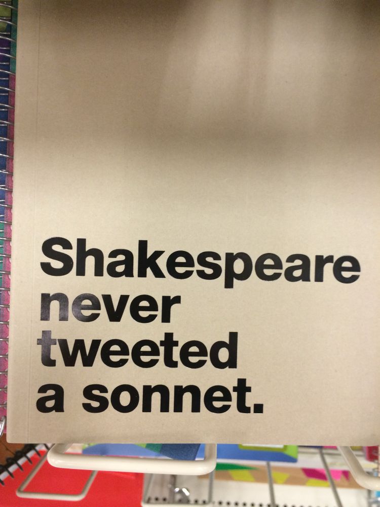 notebook that says "shakespeare never tweeted a sonnet."