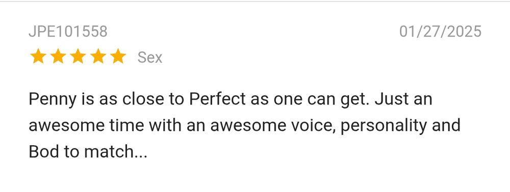 A screenshot of feedback left which reads: Penny is as close to perfect as one can get. Just an awesome time with an awesome voice, personality and bod to match...