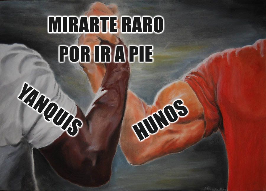 Meme de los dos brazos mamadísimos que se dan la mano sacando músculo. En el de la izquierda pone "yanquis". En el de la derecha, "hunos". Arriba, "mirarte raro por ir a pie".