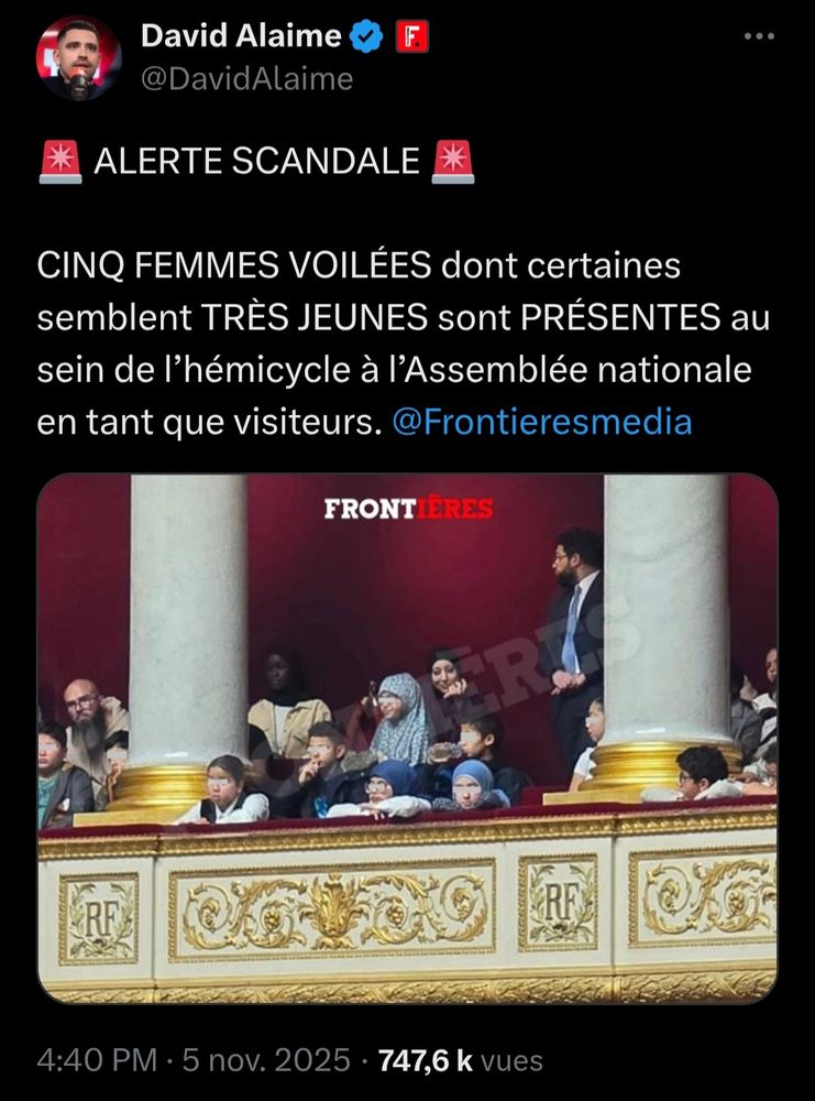 David Alaime
@DavidAlaime

ALERTE SCANDALE
CINQ FEMMES VOILÉES dont certaines semblent TRÈS JEUNES sont PRÉSENTES au sein de l'hémicycle à l'Assemblée nationale en tant que visiteurs. @Frontieresmedia