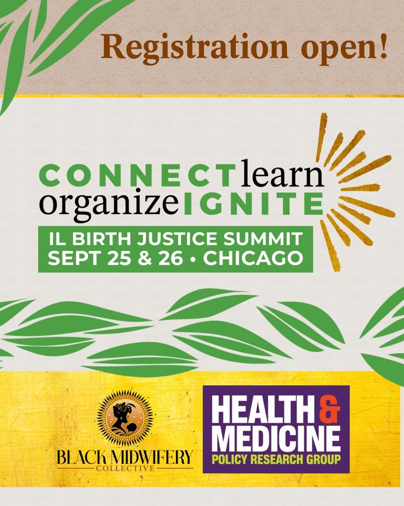 Text reads: Registration open! CONNECT learn organize IGNITE IL BIRTH JUSTICE SUMMIT SEPT 25 & 26 • CHICAGO. Also has the BMC logo and the Health & Medicine Policy Research Group logos