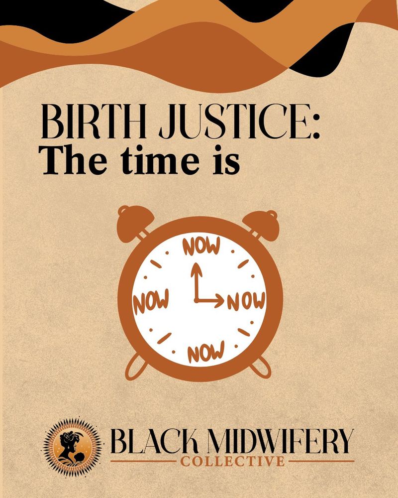 Text reads: "Birth justice: the time is" and there is a drawing of a clock that says NOW. Also has the BMC logo.