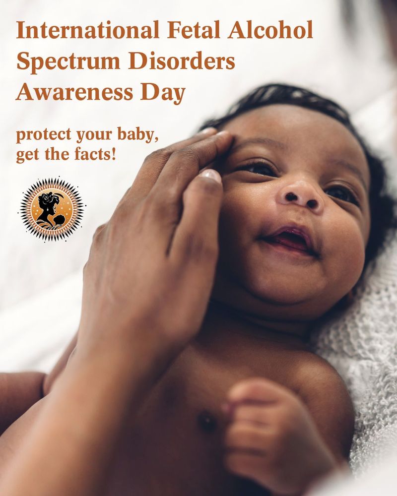 A photo of a beautiful Black baby being cradled in their mother's arms. Text reads: International Fetal Alcohol Spectrum Disorders Awareness Day protect your baby, get the facts! Also has the BMC logo.