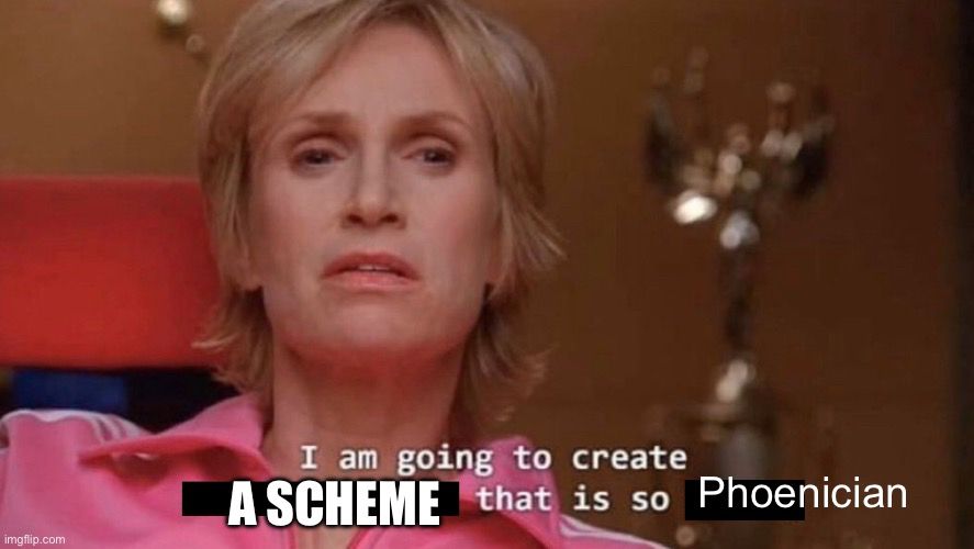 Sue Sylvester (Jane Lynch) in Glee with text overlaid saying “I am going to create A SCHEME that is Phoenician.”