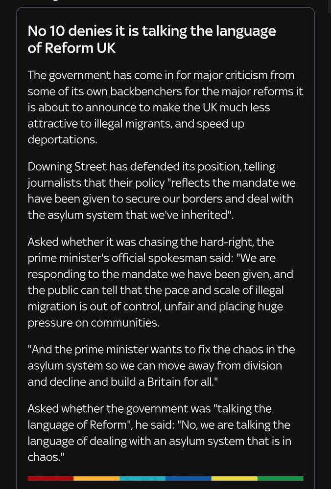 No 10 denies it is talking the language of Reform UK
The government has come in for major criticism from some of its own backbenchers for the major reforms it is about to announce to make the UK much less attractive to illegal migrants, and speed up deportations.

Downing Street has defended its position, telling journalists that their policy "reflects the mandate we have been given to secure our borders and deal with the asylum system that we've inherited".

Asked whether it was chasing the hard-right, the prime minister's official spokesman said: "We are responding to the mandate we have been given, and the public can tell that the pace and scale of illegal migration is out of control, unfair and placing huge pressure on communities.

"And the prime minister wants to fix the chaos in the asylum system so we can move away from division and decline and build a Britain for all."

Asked whether the government was "talking the language of Reform", he said: "No, we are talking the language of dealing with an asylum system that is in chaos."