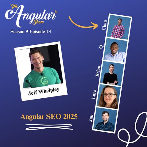 The Angular+ Show logo. Season 9 Episode 13. “Jeff Whelpley Angular SEO 2025”  Photos of Hosts  in the style of a Photo Booth:  Q, Lara Newsom, Jan-Niklas Vortmann, Chau Tran and Brian Love."  Photo of Jeff in the style of a polaroid picture. 