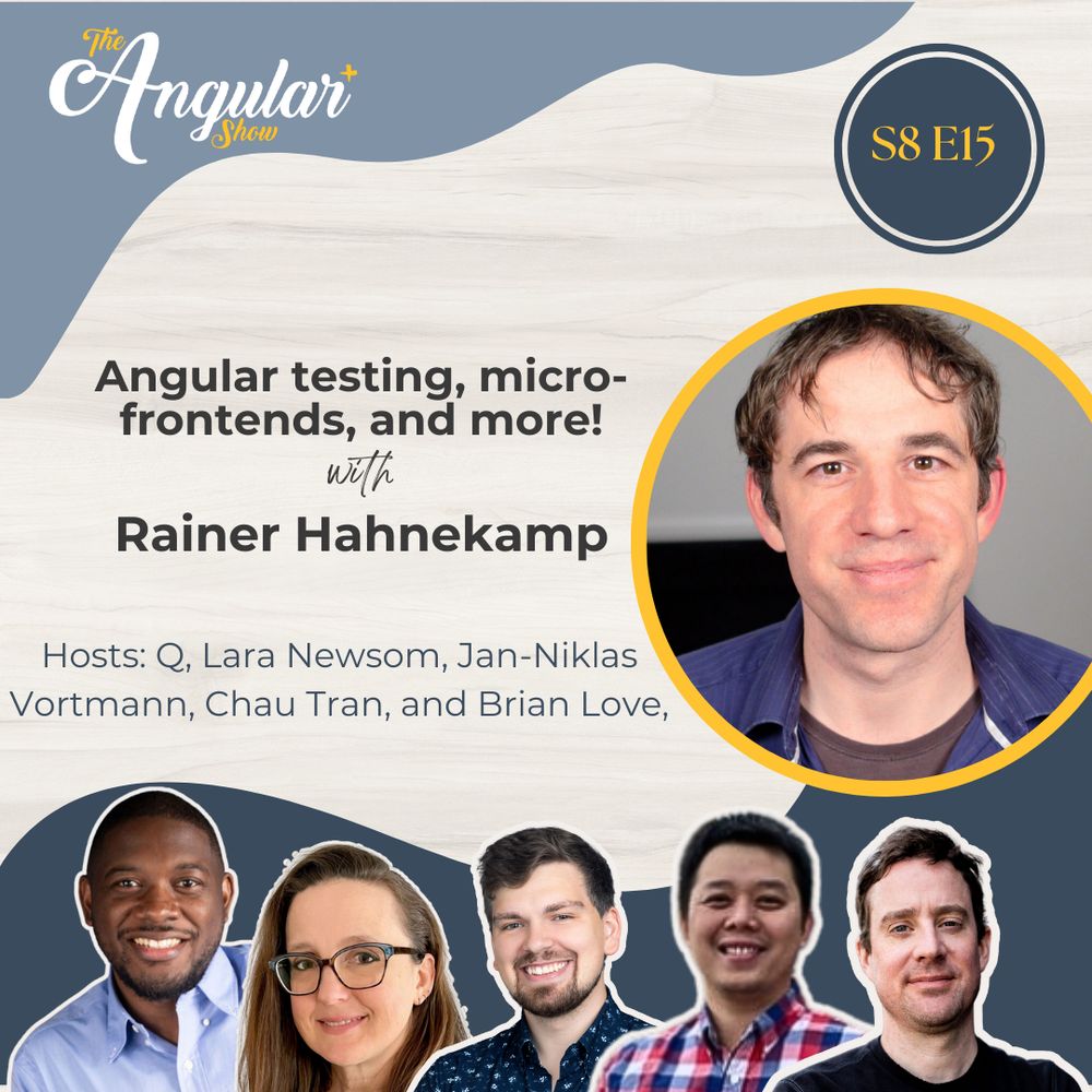 The Angular+ Show logo. S8E815. “Angular testing, micro-frontends, and more! with Rainer Hahnekamp. Hosts  Q, Lara Newsom, Jan-Niklas Vortmann, Chau Tran and Brian Love."  Photos of the hosts. Photo of Rainer . 
