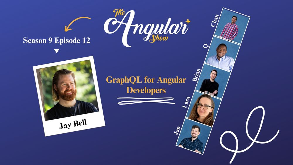 The Angular+ Show logo. Season 9 Episode 11. “Jay Bell GraphQL for Angular Developers”  Photos of Hosts  in the style of a Photo Booth:  Q, Lara Newsom, Jan-Niklas Vortmann, Chau Tran and Brian Love."  Photo of Jay in the style of a polaroid picture. 