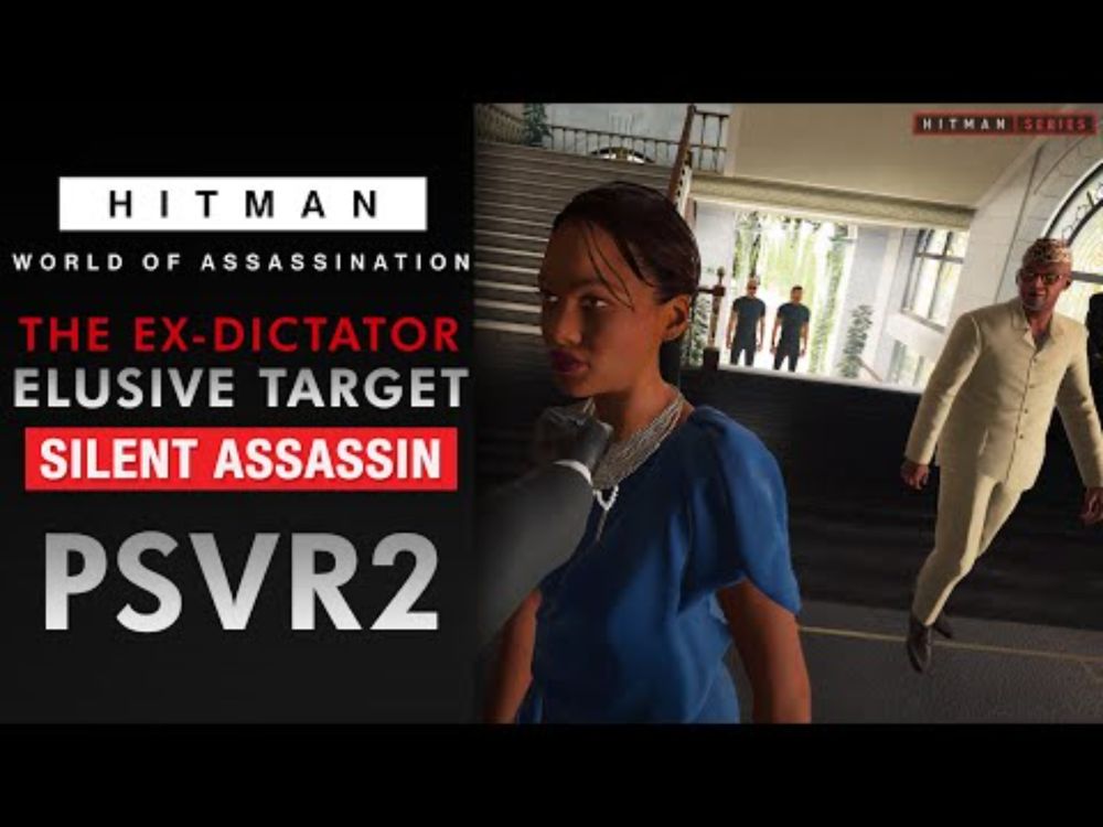 HITMAN World of Assassination - VR - "The Ex-Dictator" Elusive Target - Silent Assassin Rating