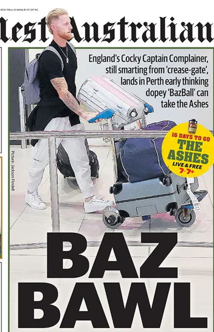 The West Australian saying alongside a picture of Ben Stokes: "England's cocky captain complainer, still smarting from 'crease-gate', lands in Perth early thinking dopey 'Bazball' can take the Ashes