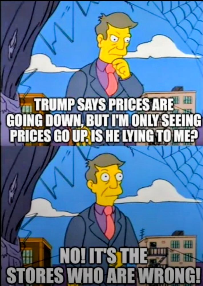Trump says prices are going to go down but I'm only seeing prices go up. Is he lying to me? No it's the stores who are wrong