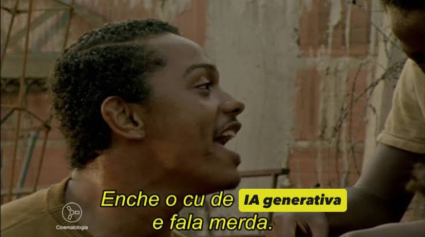Print do filme Cidade de Deus com a legenda alterada para “enche o cu de IA generativa e fala merda”