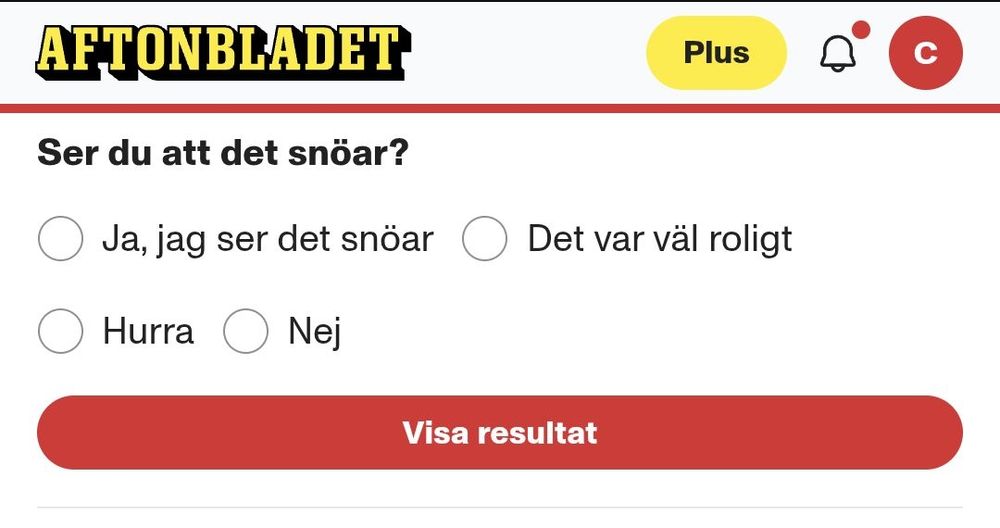 Enkätfråga på Aftonbladet: "Ser du att det snöar?" 
Svarsalternativ: "Ja, jag ser att det snöar", "Det var väl roligt", "Hurra", "Nej" 