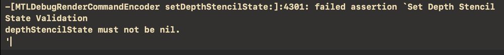 failed assertion `Set Depth Stencil State Validation depthStencilState must not be nil.