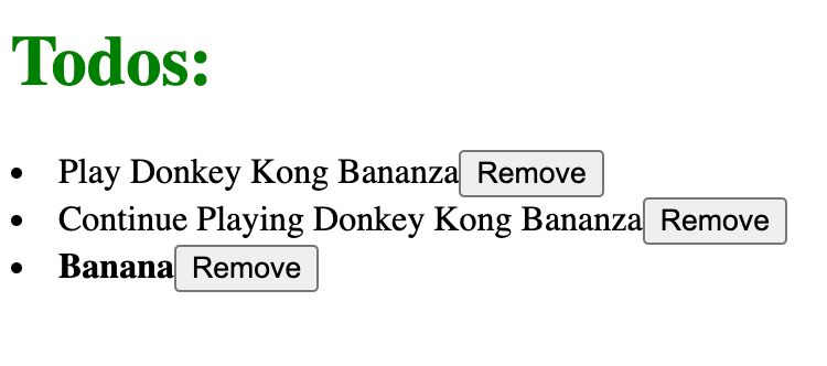 The produced webapp. HTML that reads as the following:

Todos:
Play Donkey Kong Bananza (button) Remove
Continue Playing Donkey Kong Bananza (button) Remove
Banana (button) Remove