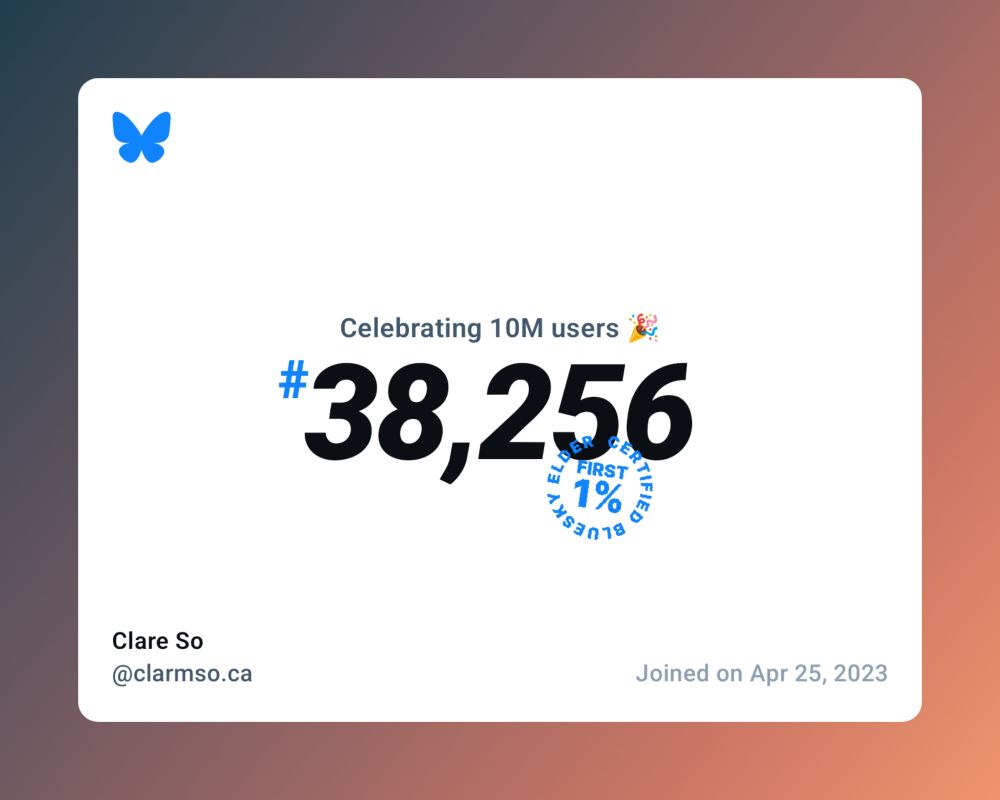 A virtual certificate with text "Celebrating 10M users on Bluesky, #38,256, Clare So ‪@clarmso.ca‬, joined on Apr 25, 2023"