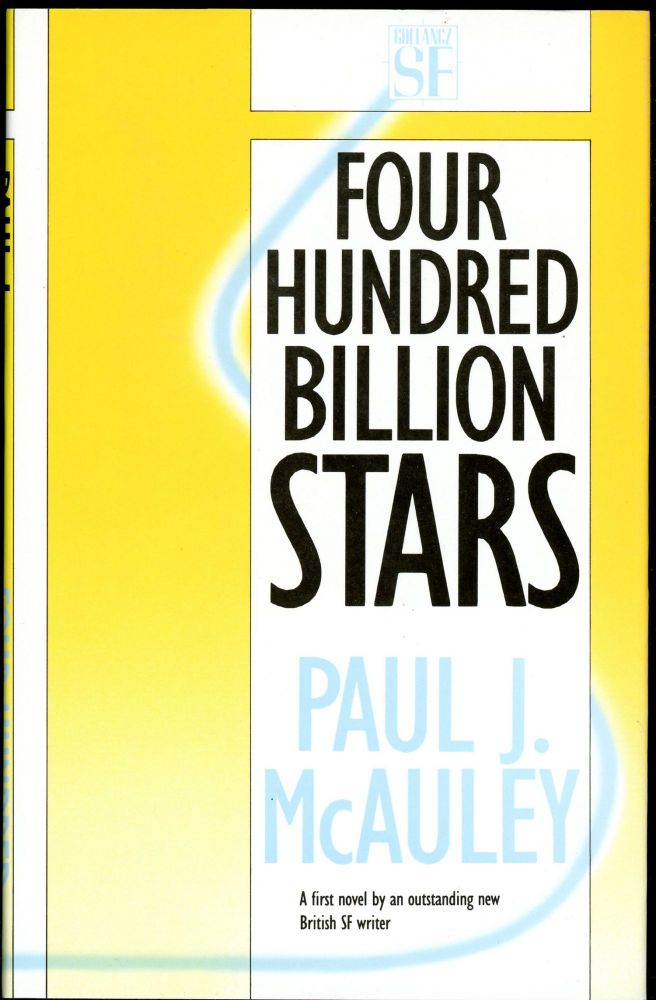 Four Hundred Billion Stars by Paul McAuley, in rather austere Gollancz yellow jacket. 