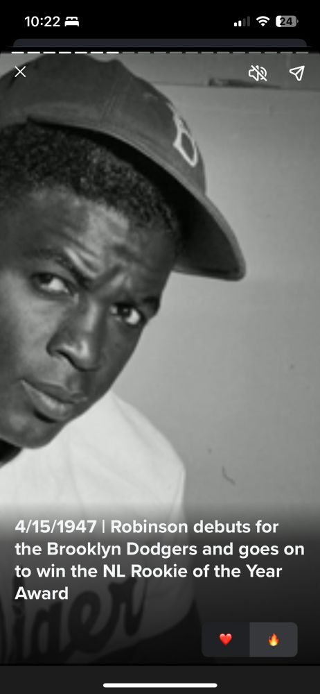 Picture of Jackie Robinson, who broke the color barrier in Major League Baseball.  Caption on photo reads: “4/15/1947 | Robinson debuts for the Brooklyn Dodgers and goes on to win the NL Rookie of the Year Award.”