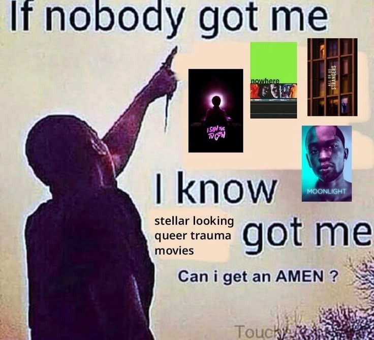 If nobody got me i know stellar looking queer trauma movies got me. Can i get a amen?
