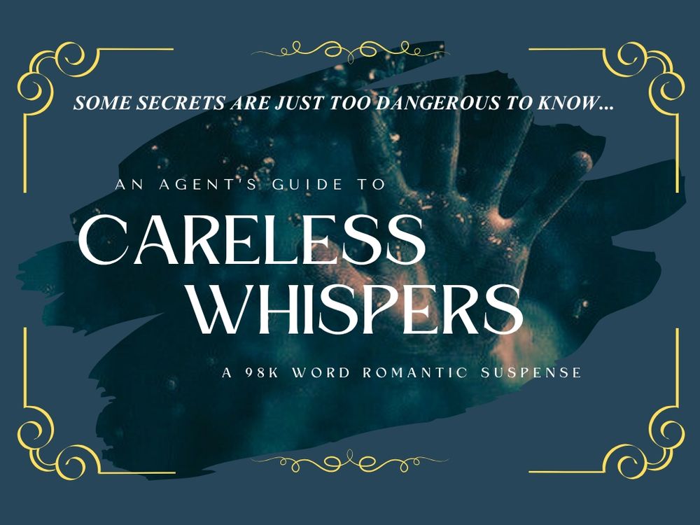 PAGE 1 is a blue background with a hand reaching out of water.
Words along the top say SOME SECRETS ARE JUST TOO DANGEROUS TO KNOW...
An Agent's Guide to Careless Whispers, Romantic Suspense, a 98k word romantic suspense.
