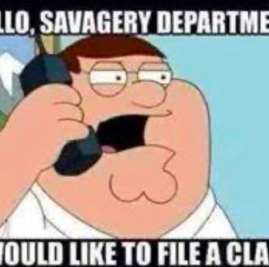 a cropped image of Peter Griffin from Family Guy, squinting and speaking with a phone raised to his ear. the cropped caption reads, in bold text, “LLO, SAVAGERY DEPARTME / OULD LIKE TO FILE A CLA”