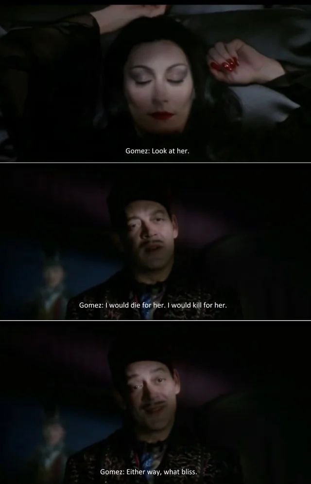 Gomez: Look at her, I would die for her. I would kill for her. Either way, what bliss. 
