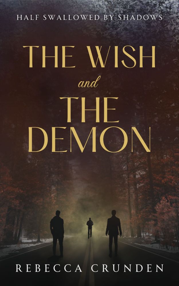 Cover for The Wish and the Demon, book one in the Half Swallowed by Shadows duology, by Rebecca Crunden. Cover shows three men's silhouettes standing in the middle of a road in winter. There's dark red trees and snow on the ground. One figure is approaching the other two, surrounded by shadows.
